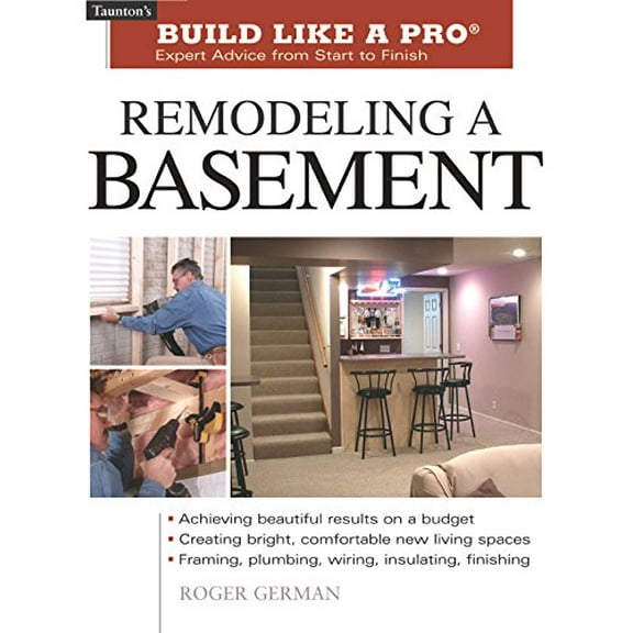 Pre-Owned Remodeling a Basement: Expert Advice from Start to Finish (Taunton's Build Like a Pro) (Paperback) 1561586595 9781561586592
