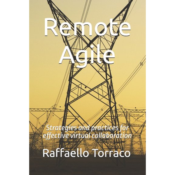 Remote Agile: Strategies and practices for effective virtual collaboration, (Paperback)