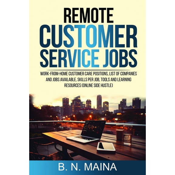 Remote Customer Service Jobs: Work from Home Customer Care Positions, List of Companies and Jobs Available, Skills Per J, (Paperback)