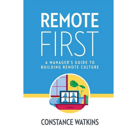 Remote First: A Manager's Guide to Building Remote Culture, (Hardcover)