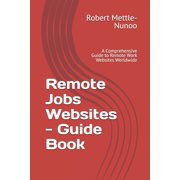 Remote Jobs Websites - Guide Book A Comprehensive Guide to Remote Work Websites Worldwide, Paperback