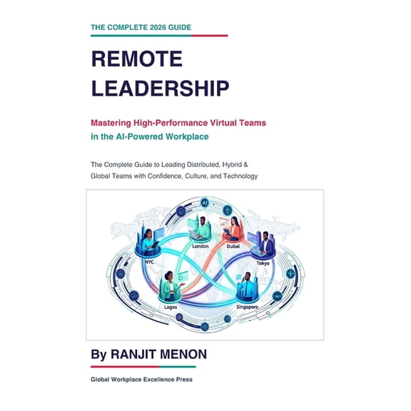 Remote Leadership: Mastering High-Performance Virtual Teams in the AI-Powered Workplace: The Complete Guide to Leading D, (Paperback)