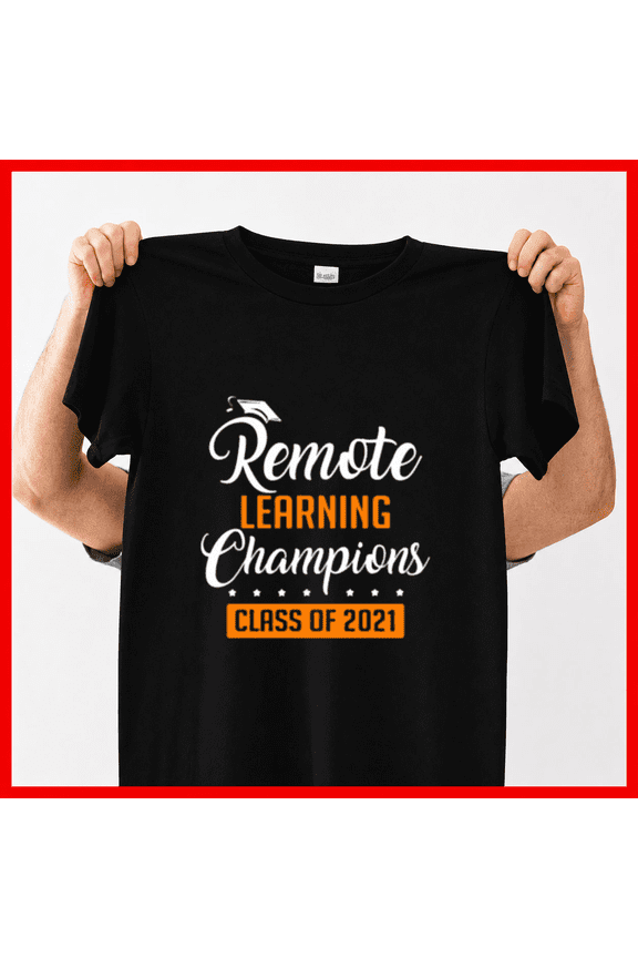 Remote Learning Champions Class Of 2021 Graduation Tee Unisex T-ShirtPlus Size S–5XL Available