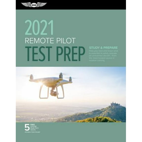 Pre-Owned Remote Pilot Test Prep 2021: Study & Prepare: Pass Your Part 107 Test and Know What Is Essential to Safely Operate an Unmanned Aircraft from the Mo (Paperback) 1619549751 9781619549753
