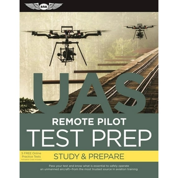 Pre-Owned Remote Pilot Test Prep - UAS: Study & Prepare: Pass your test and know what is essential to safely operate an unmanned aircraft from the most trusted... (Paperback) 1619544687 9781619544680