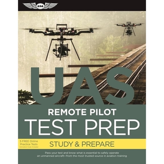 Pre-Owned Remote Pilot Test Prep - UAS: Study & Prepare: Pass your test and know what is essential to safely operate an unmanned aircraft from the most trusted... (Paperback) 1619544687 9781619544680