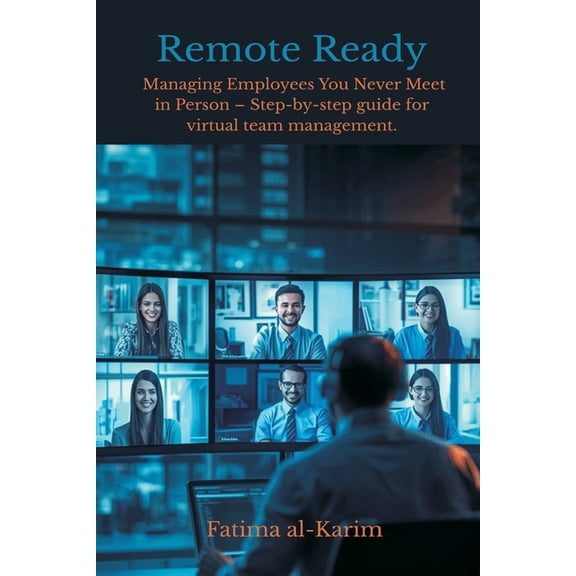 Remote Ready: Managing Employees You Never Meet in Person - Step-by-step guide for virtual team management., (Paperback)