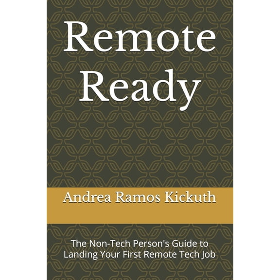 Remote Ready: The Non-Tech Person's Guide to Landing Your First Remote Tech Job, (Paperback)