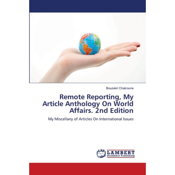 Remote Reporting, My Article Anthology On World Affairs. 2nd Edition, (Paperback)