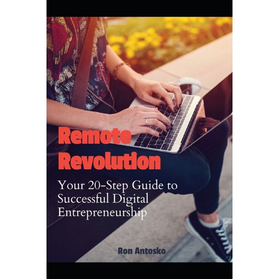 Remote Revolution: Your 20-Step Guide to Successful Digital Entrepreneurship, (Paperback)
