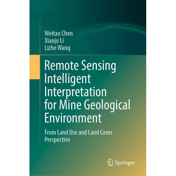 Remote Sensing Intelligent Interpretation for Mine Geological Environment: From Land Use and Land Cover Perspective, (Hardcover)