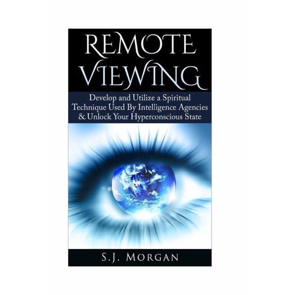 Remote Viewing, Astral Projection, Esp,  Remote Viewing: Develop and Utilize a Spiritual Technique Used By Intelligence Agencies & Unlock Your Hyperconscious Sta, (Paperback)