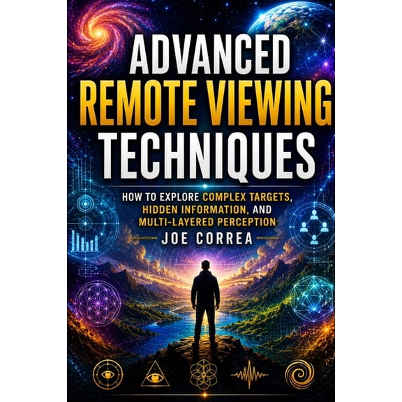 Remote Viewing Mastery Academy Advanced Remote Viewing Techniques: How to Explore Complex Targets, Hidden Information, and Multi-Layered Perception, Book 4, (Paperback)