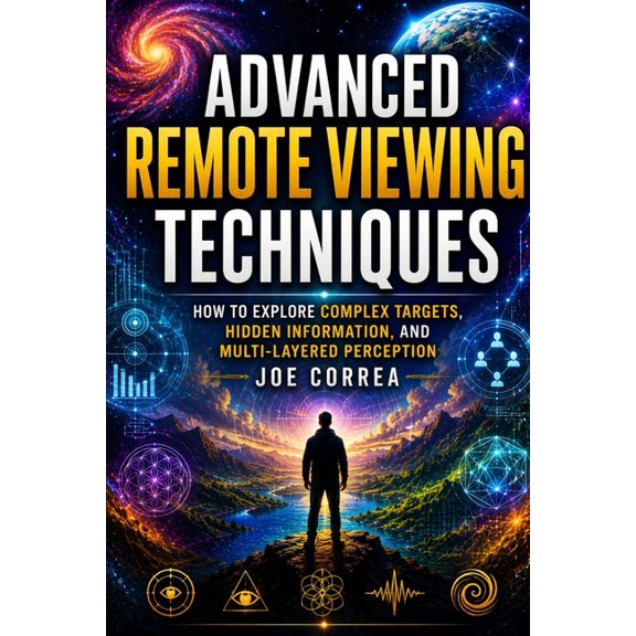 Remote Viewing Mastery Academy Advanced Remote Viewing Techniques: How to Explore Complex Targets, Hidden Information, and Multi-Layered Perception, Book 4, (Paperback)