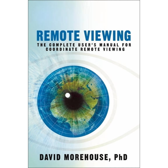Remote Viewing: The Complete User's Manual for Coordinate Remote Viewing, (Paperback)
