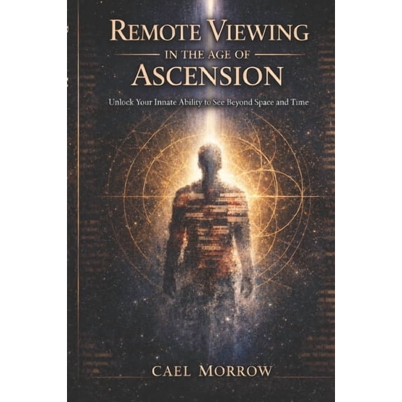 Remote Viewing in the Age of Ascension: Unlock Your Innate Ability to See Beyond Space and Time, (Paperback)