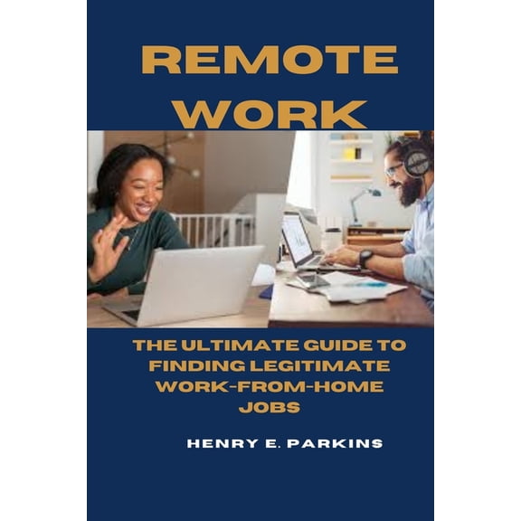 Remote Work: The Ultimate Guide to Finding Legitimate Work-From-Home Jobs (Paperback)