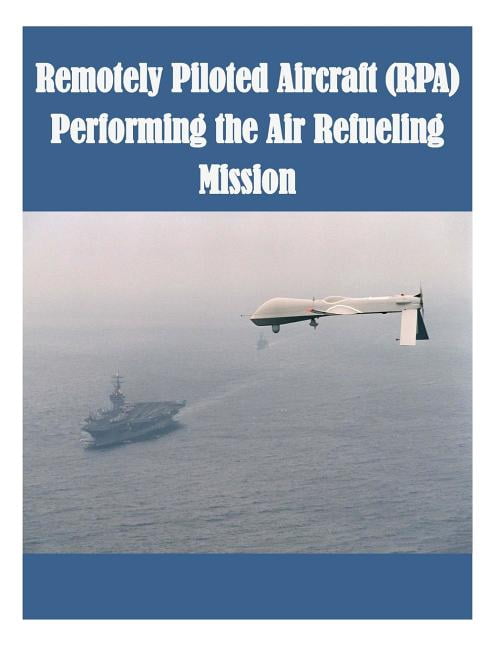 Unmanned Vehicles: Remotely Piloted Aircraft (RPA) Performing the Air ...