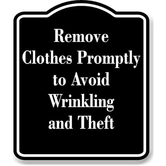 Remove Clothes Promptly Avoid Wrinkling Theft BLACK Aluminum Composite Sign, 8.5"x10"