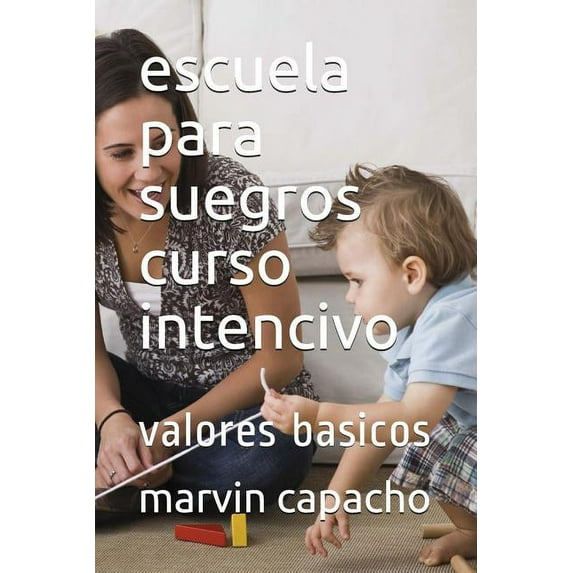 Escuela Para Suegros escuela para suegros curso intencivo: valores basicos, Book 3, (Paperback)