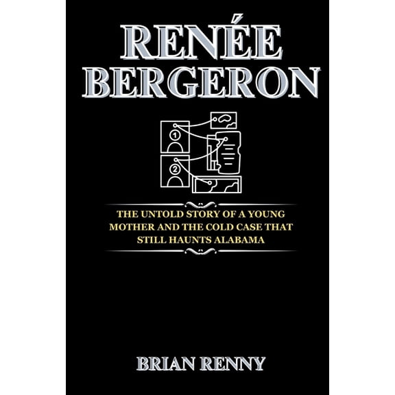 Rene Bergeron: The Untold Story of a Young Mother and the Cold Case That Still Haunts Alabama, (Paperback)