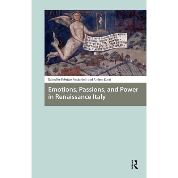 Renaissance History, Art and Culture Emotions, Passions, and Power in Renaissance Italy, (Paperback)