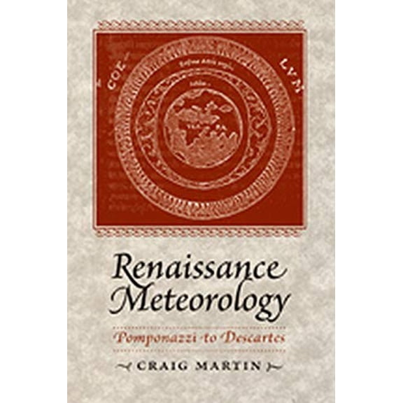 Pre-Owned Renaissance Meteorology : Pomponazzi to Descartes (Hardcover) 9781421401874