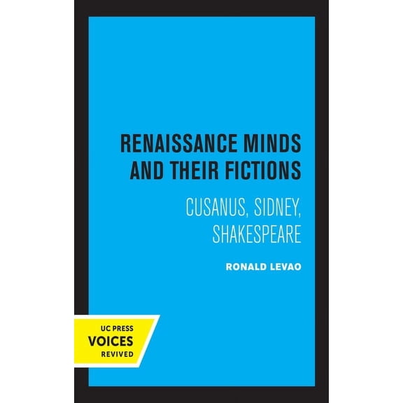 Renaissance Minds and Their Fictions: Cusanus, Sidney, Shakespeare, (Paperback)