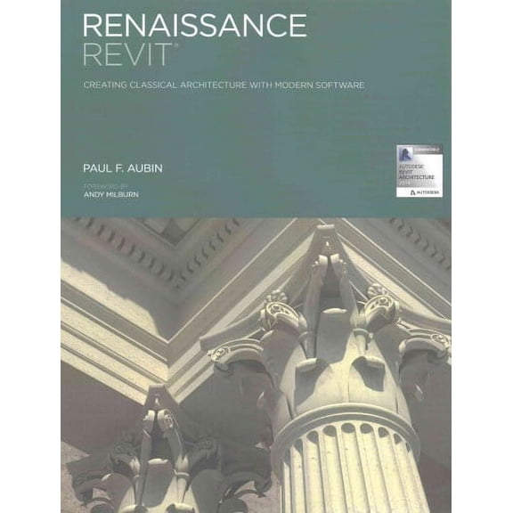 Renaissance Revit : Creating Classical Architecture With Modern Software, Black and White Edition