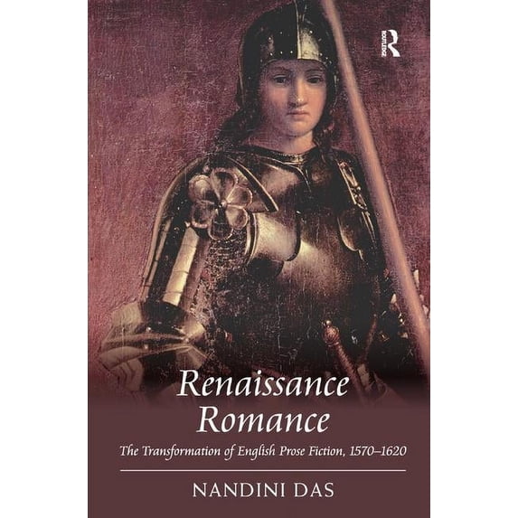 Renaissance Romance: The Transformation of English Prose Fiction, 1570-1620, (Hardcover)