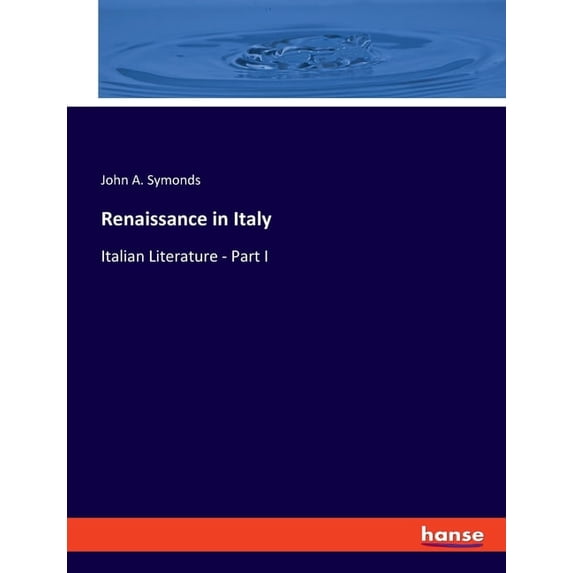 Renaissance in Italy: Italian Literature - Part I, (Paperback)