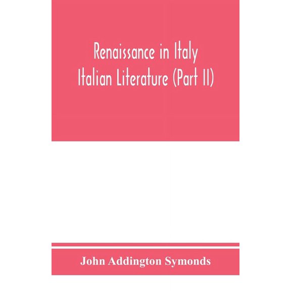 Renaissance in Italy; Italian Literature (Part II), (Paperback)