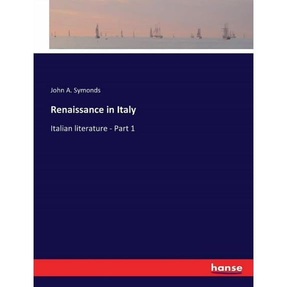 Renaissance in Italy: Italian literature - Part 1, (Paperback)