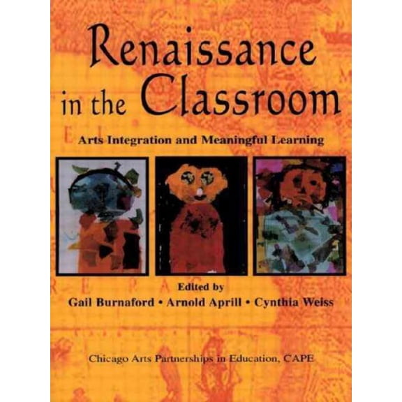 Pre-Owned Renaissance in the Classroom: Arts Integration and Meaningful Learning (Paperback) 0805838198 9780805838190