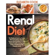 Renal Diet The Nutritional Guide For People With Chronic Kidney Disease Improve Renal Functions To Avoid Dialysis By Easily Lowering Your Sodium, Phosphorous, And Potassium Levels Paperback