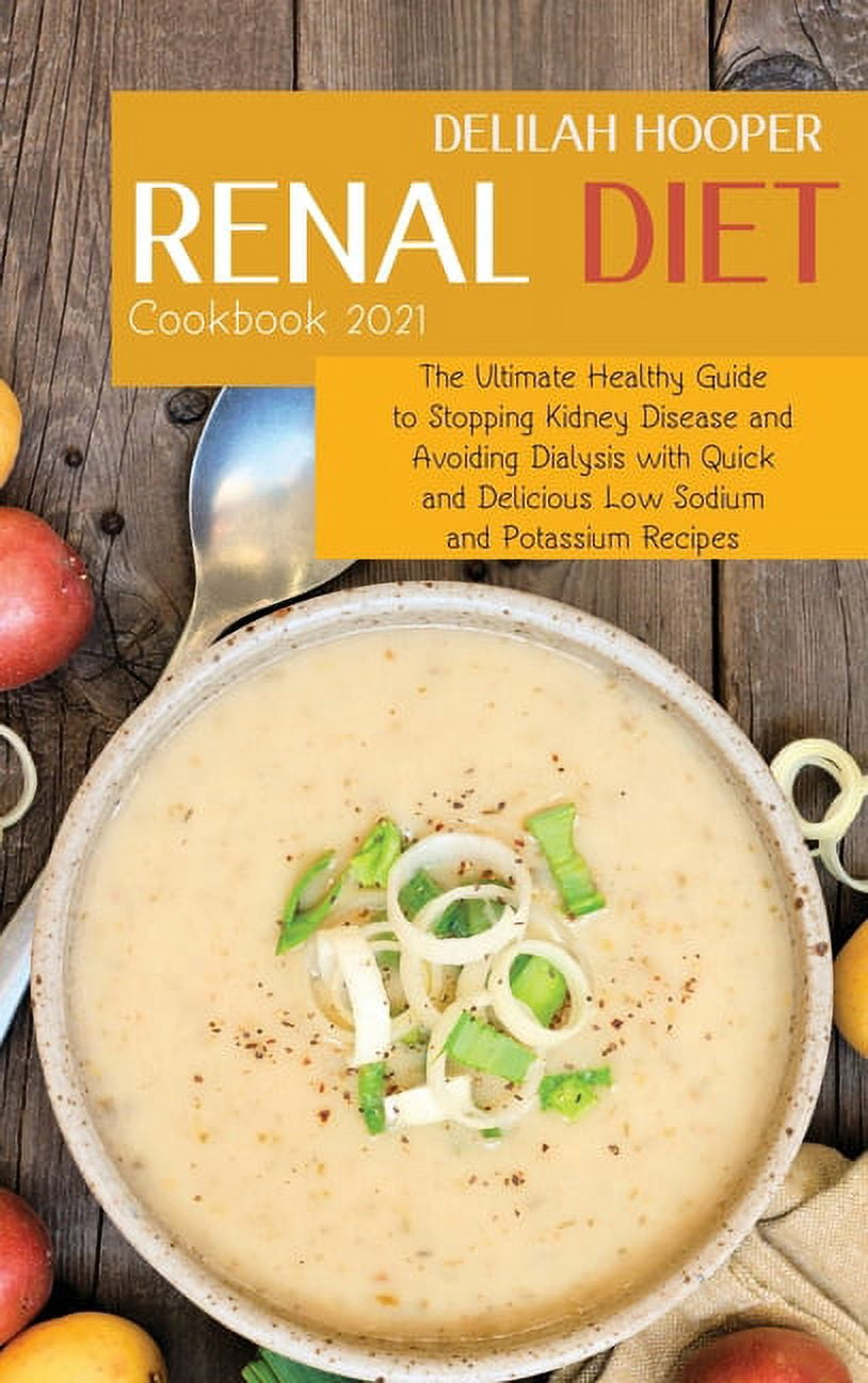 Renal Diet Cookbook 2021: The Ultimate Healthy Guide to Stopping Kidney ...