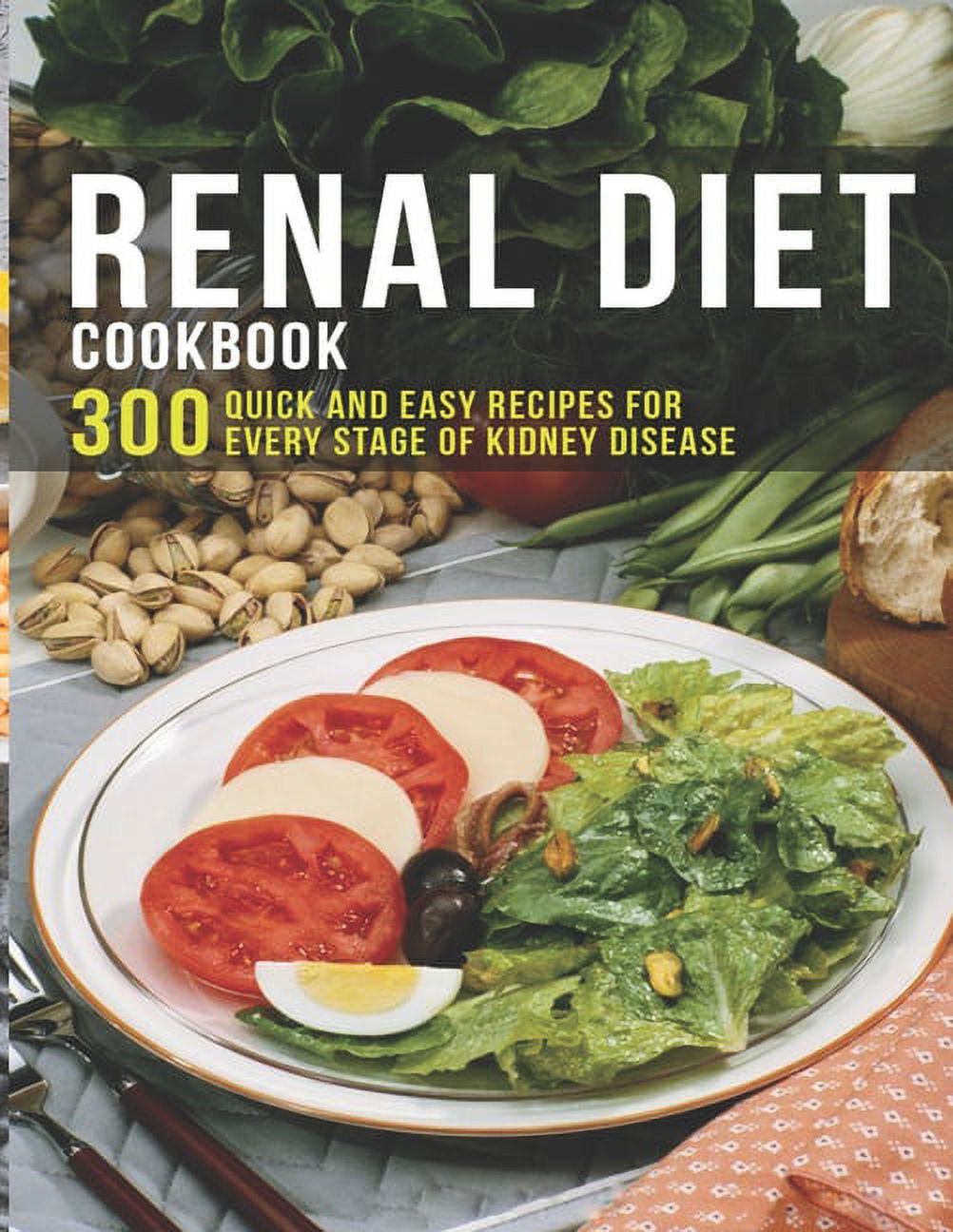 Renal Diet Cookbook: 300 Quick and easy Recipes for every stage of ...