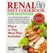 Renal Diet Cookbook for Beginners 200+ Delicious Easy and Quick to Prepare Recipes for Those on Dialysis with Low Sodium, Low Potassium, and Low Phosphorus - Plus a 21-Day Meal Plan Included Paperba