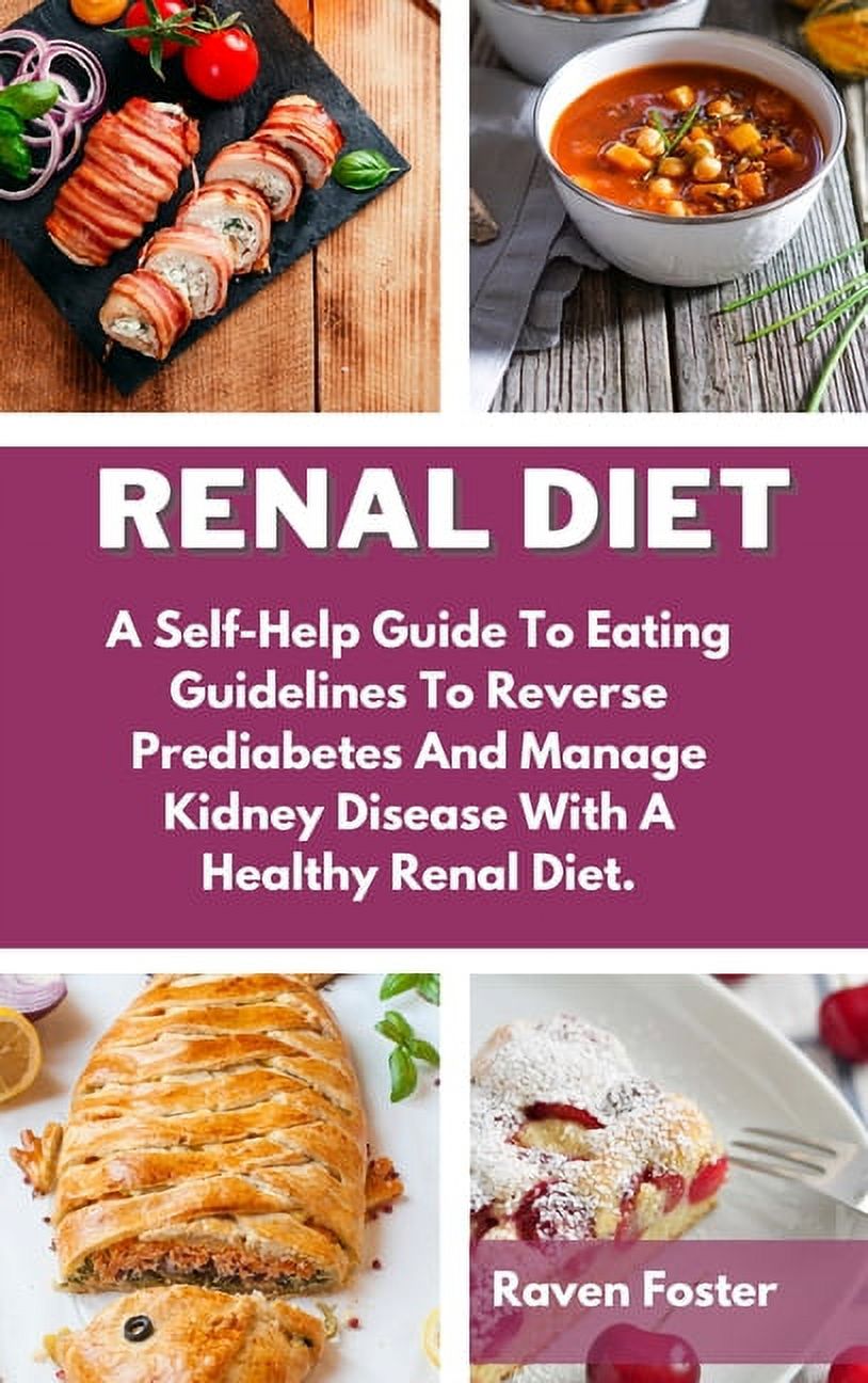 Renal Diet: A Self-Help Guide To Eating Guidelines To Reverse Prediabetes And Manage Kidney Disease With A Healthy Renal