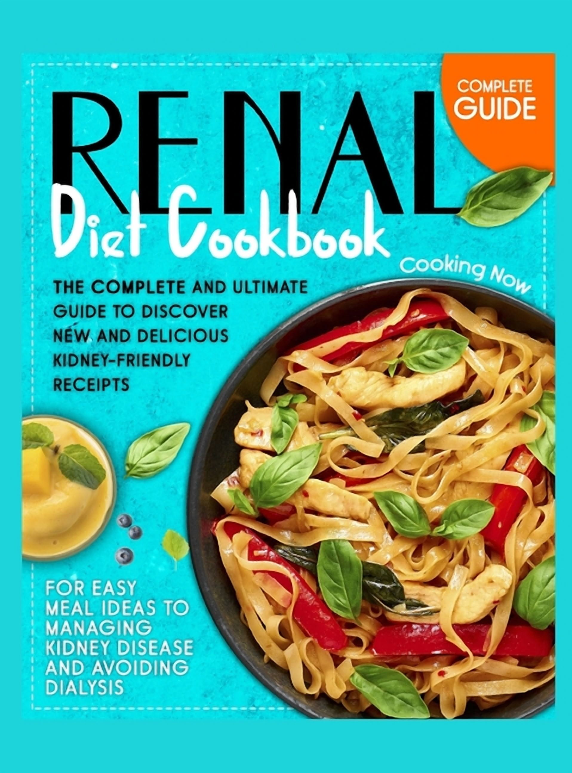 Renal Diet Cookbook: The Complete and Ultimate Guide To Discover New ...