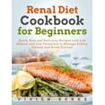 thumbnail image 1 of Renal Diet Cookbook for Beginners: Quick, Easy and Delicious Recipes with Low Sodium and Low Potassium to Manage Kidney , (Paperback), 1 of 1
