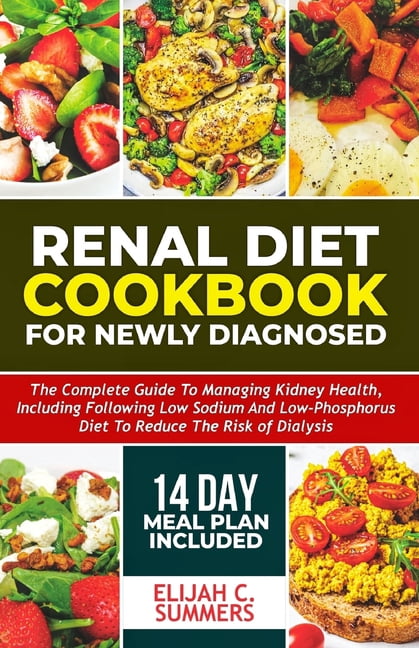 Renal Diet Cookbook for Newly Diagnosed: The complete guide to managing ...