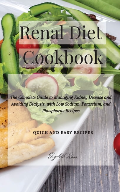 Renal Diet Cookbook : The Complete Guide to Managing Kidney Disease and ...