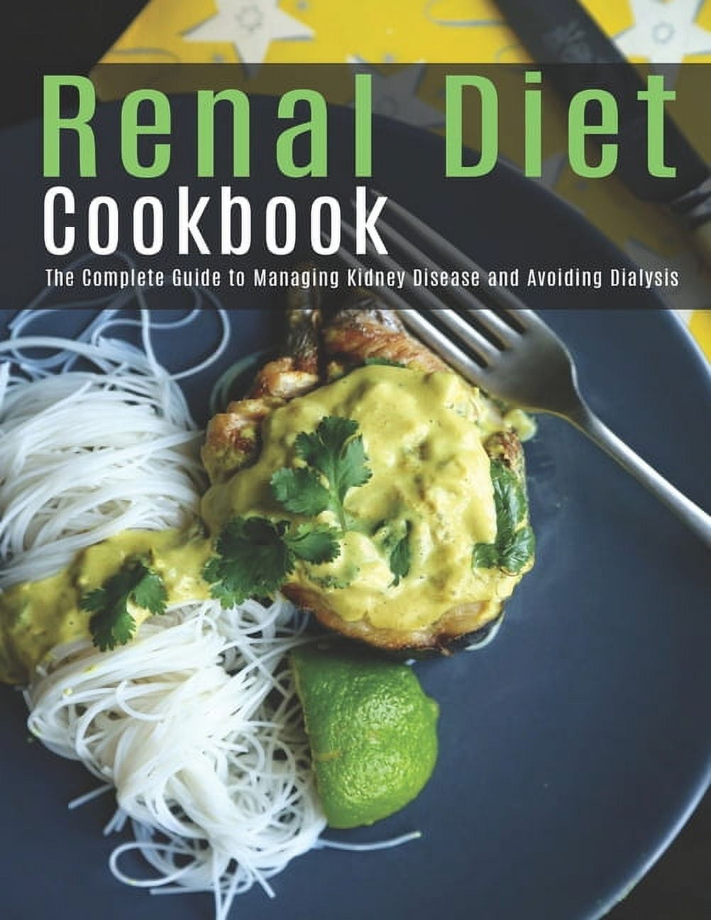 Renal Diet Cookbook: The Complete Guide to Managing Kidney Disease and ...