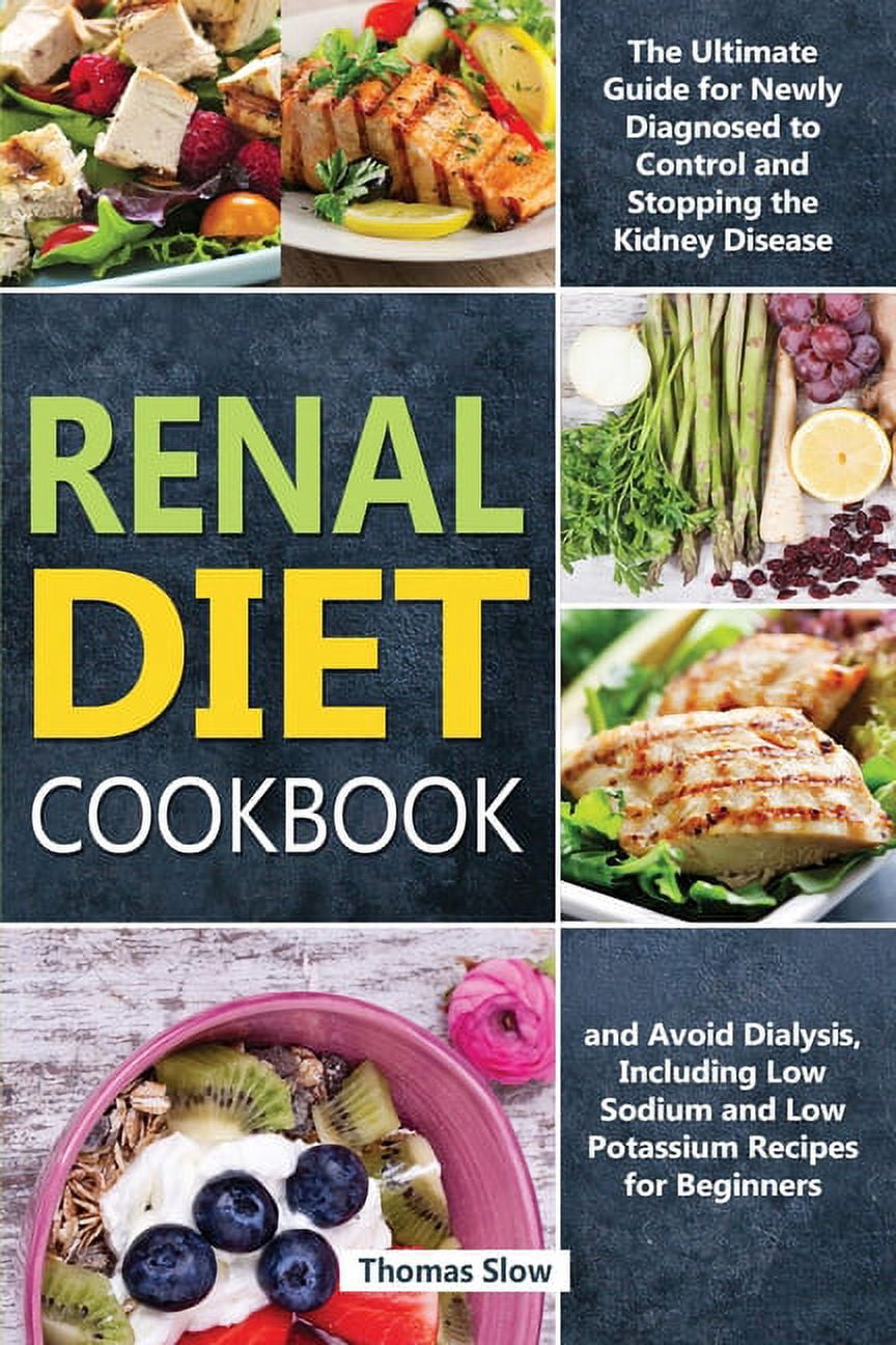 Renal Diet Cookbook: The Ultimate Guide for Newly Diagnosed to Control ...