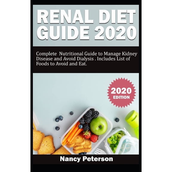 Renal Diet Guide and Cookbook Renal Diet Guide 2020: Complete Nutritional Guide to Manage Kidney Disease and Avoid Dialysis. Includes List of Foods to, Book 1, (Paperback)