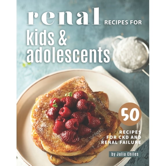 Renal Recipes for Kids & Adolescents: 50 Recipes for CKD and Renal Failure (Paperback)