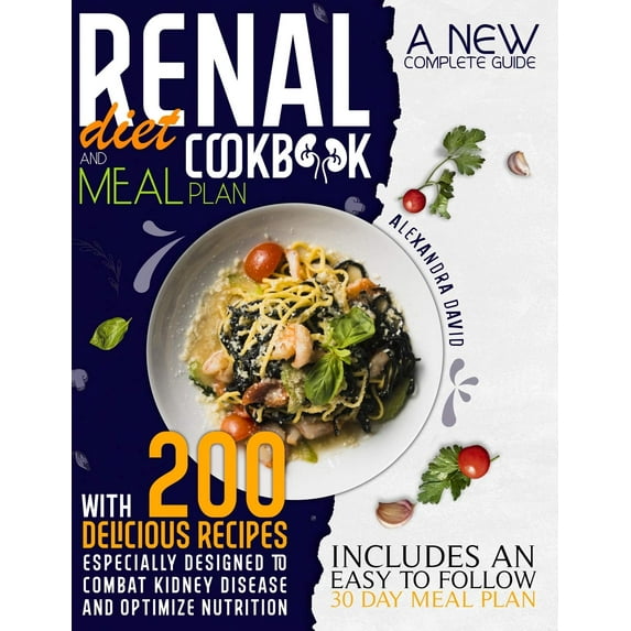 Renal diet cookbook and meal plan: A new complete guide with 200 delicious recipes especially designed to combat kidney disease and optimize nutrition. Includes an easy to follow 30 day meal plan (Pap