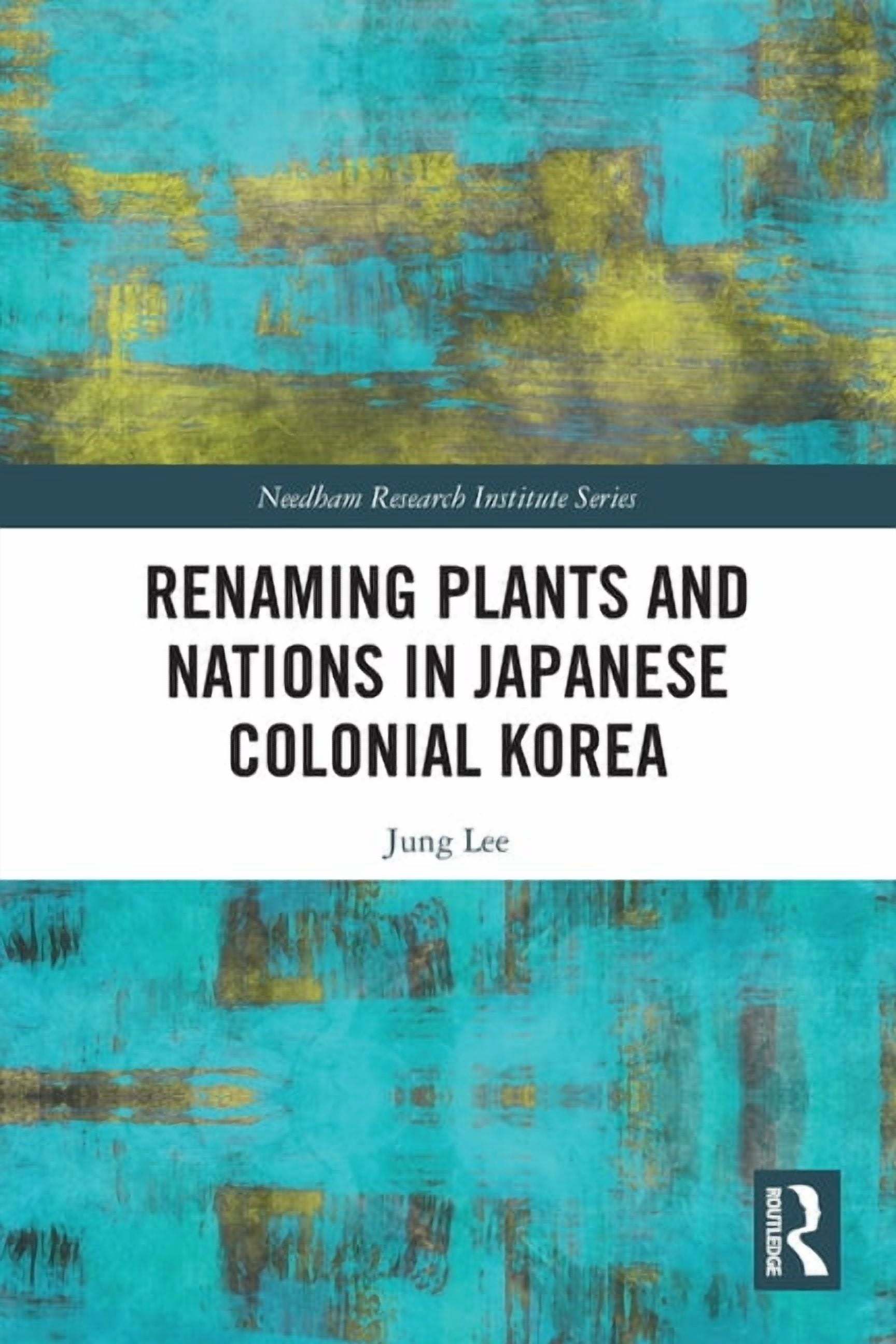 Needham Research Institute Renaming Plants and Nations in Japanese Colonial Korea, (Paperback)