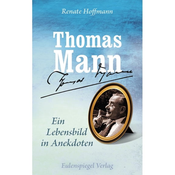 Renate Hoffmann,Thomas Mann Thomas Mann - Ein Lebensbild in Anekdoten (Hardcover)